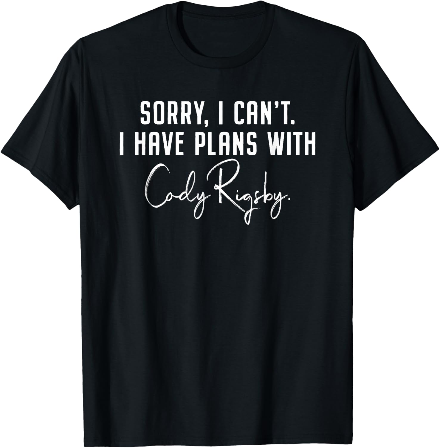 Sorry, I Can’t. I Have Plans With Cody Rigsby - Workout T-Shirt - T-Shirt | Black