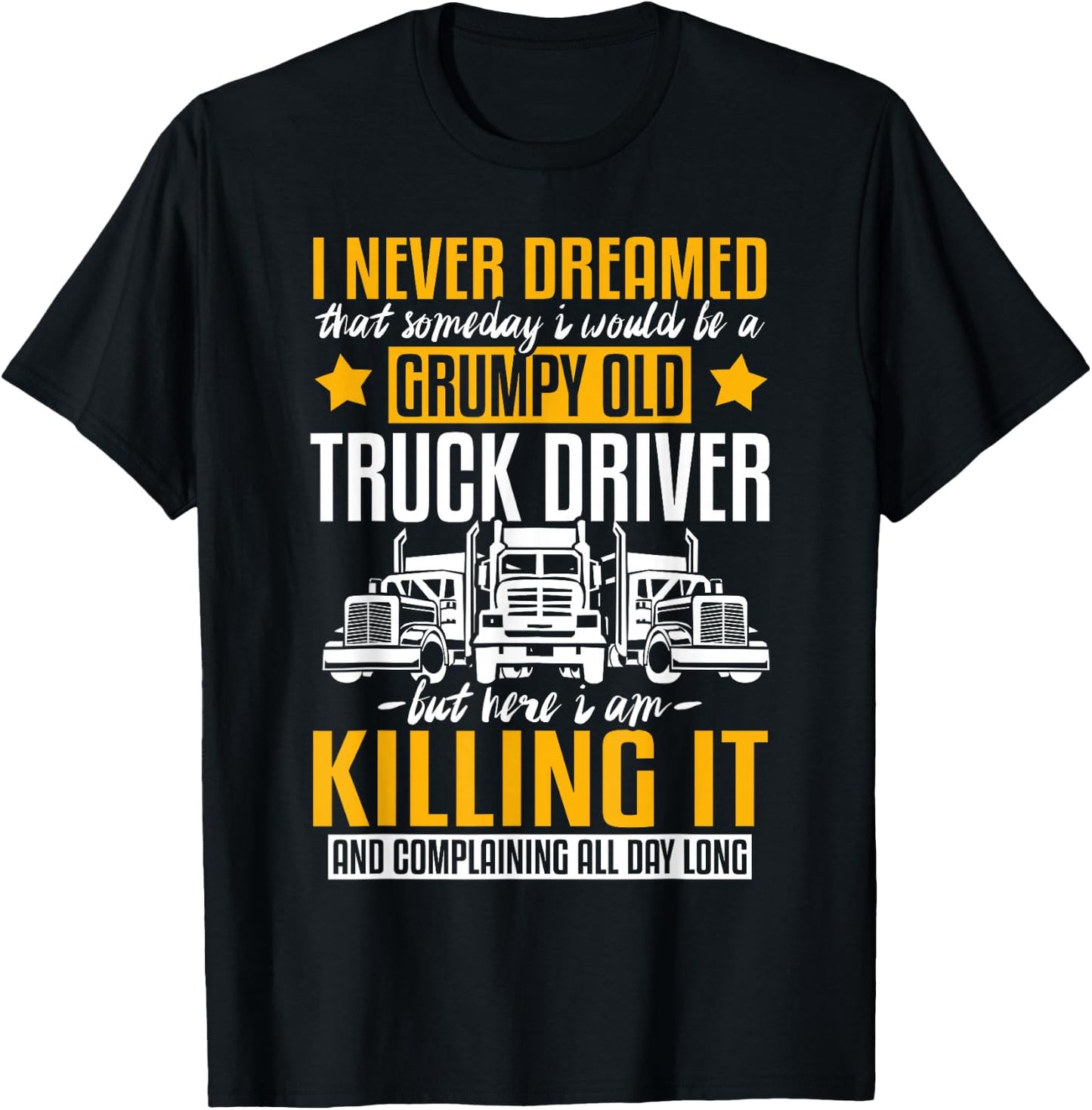 Funny I Never Dreamed That Someday Trucker Truck Driver Gift T-Shirt - T-Shirt | Black