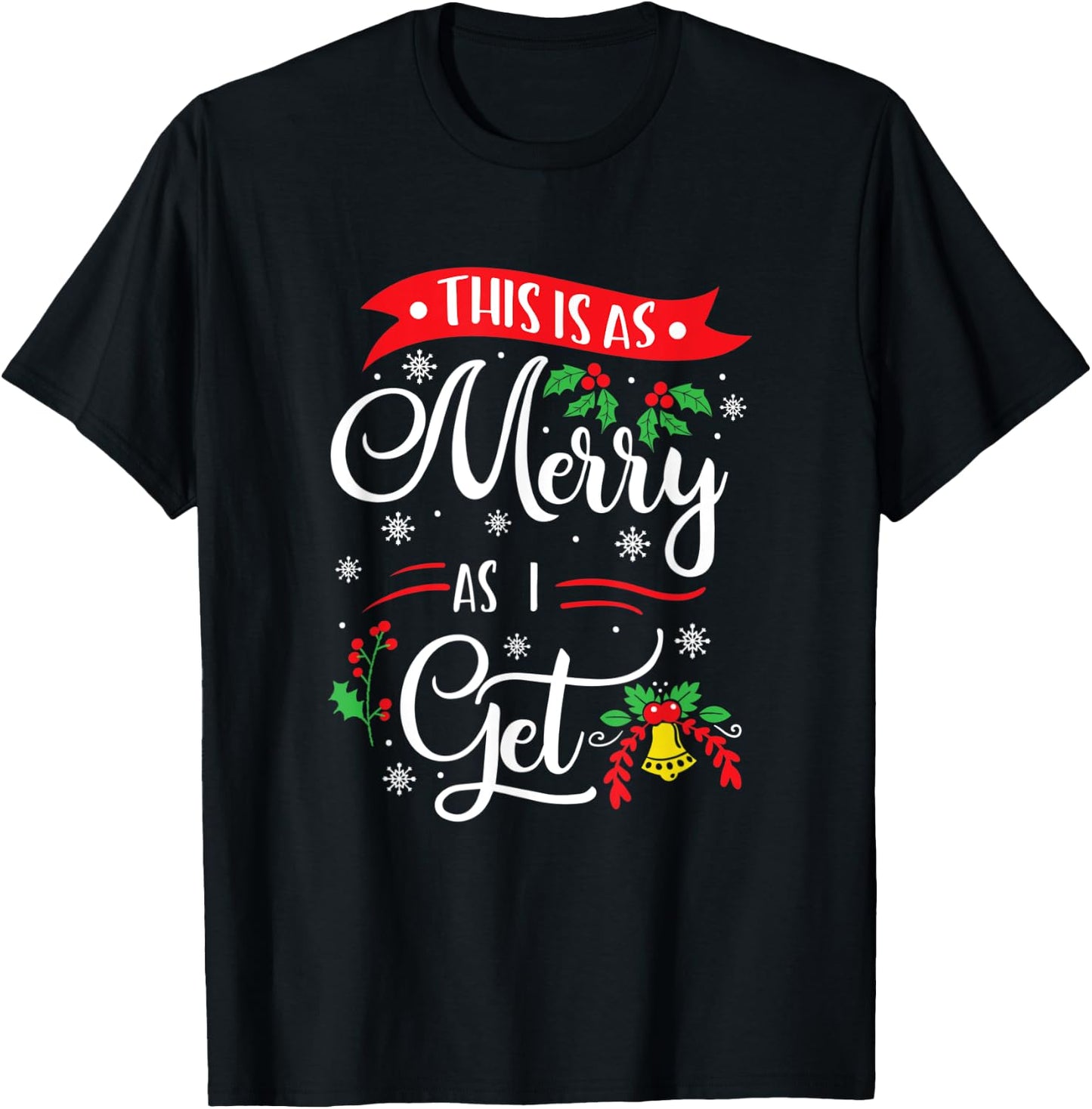 This Is As Merry As I Get Xmas Quotes Holiday Gift Christmas T-Shirt - T-Shirt | Black