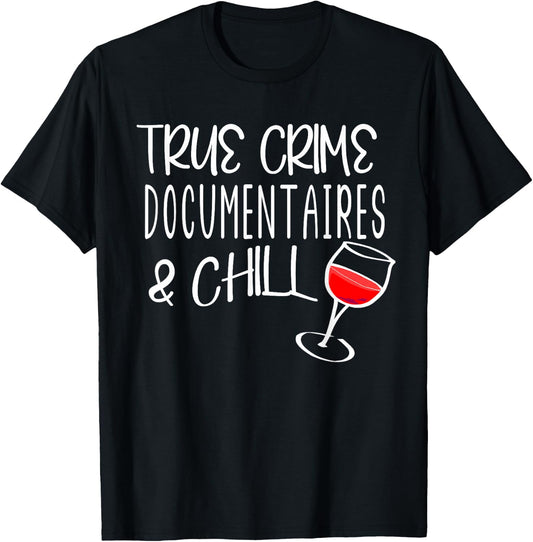 True Crime Documentaries And Chill Murder Mysteries & Wine T-Shirt - T-Shirt | Black