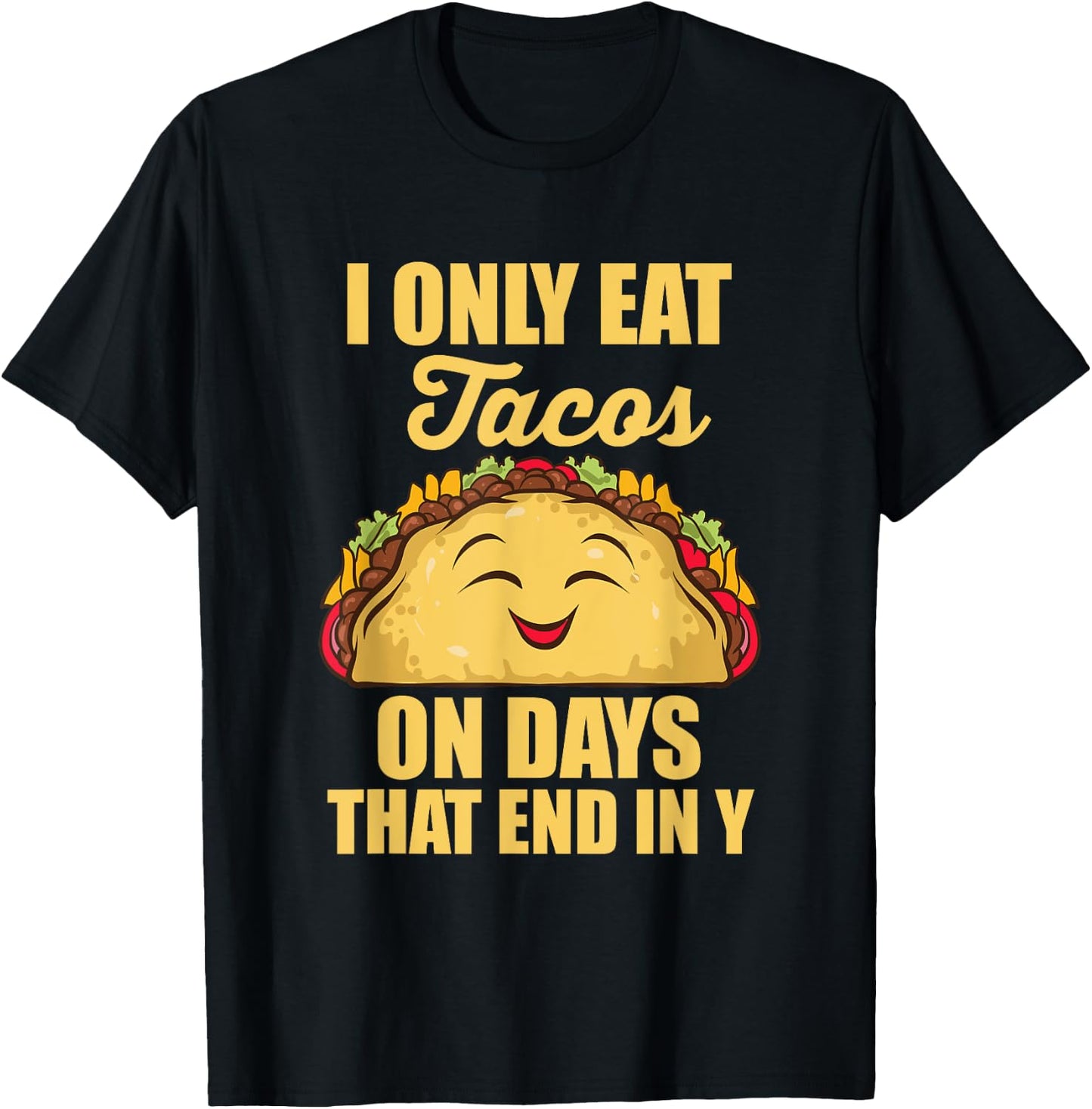 I Only Eat Tacos On Days That End In Y Tacos Mexican Food T-Shirt - T-Shirt | Black