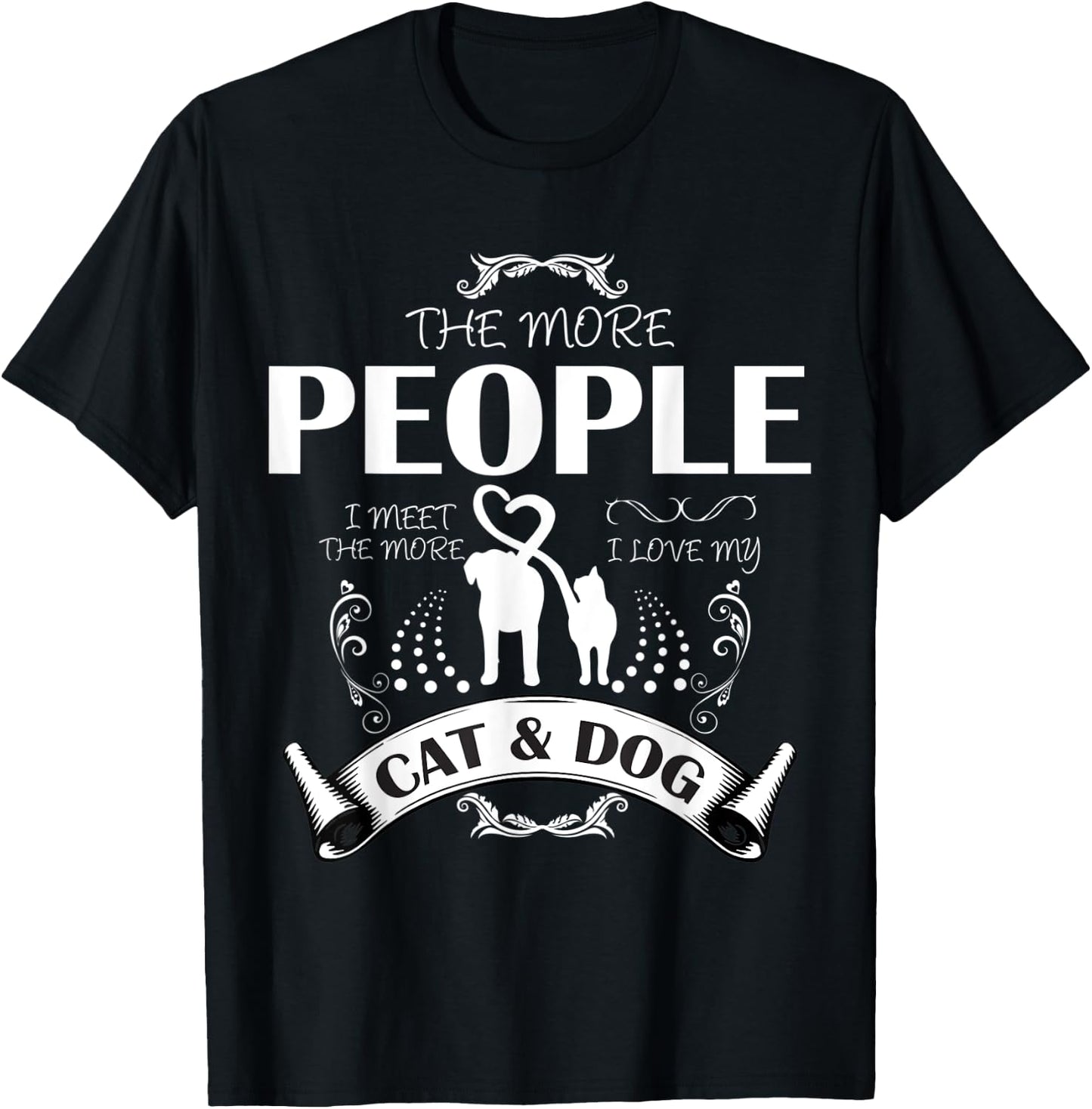 THE MORE PEOPLE I MEET THE MORE I LIKE MY CAT AND DOG Women T-Shirt - T-Shirt | Black