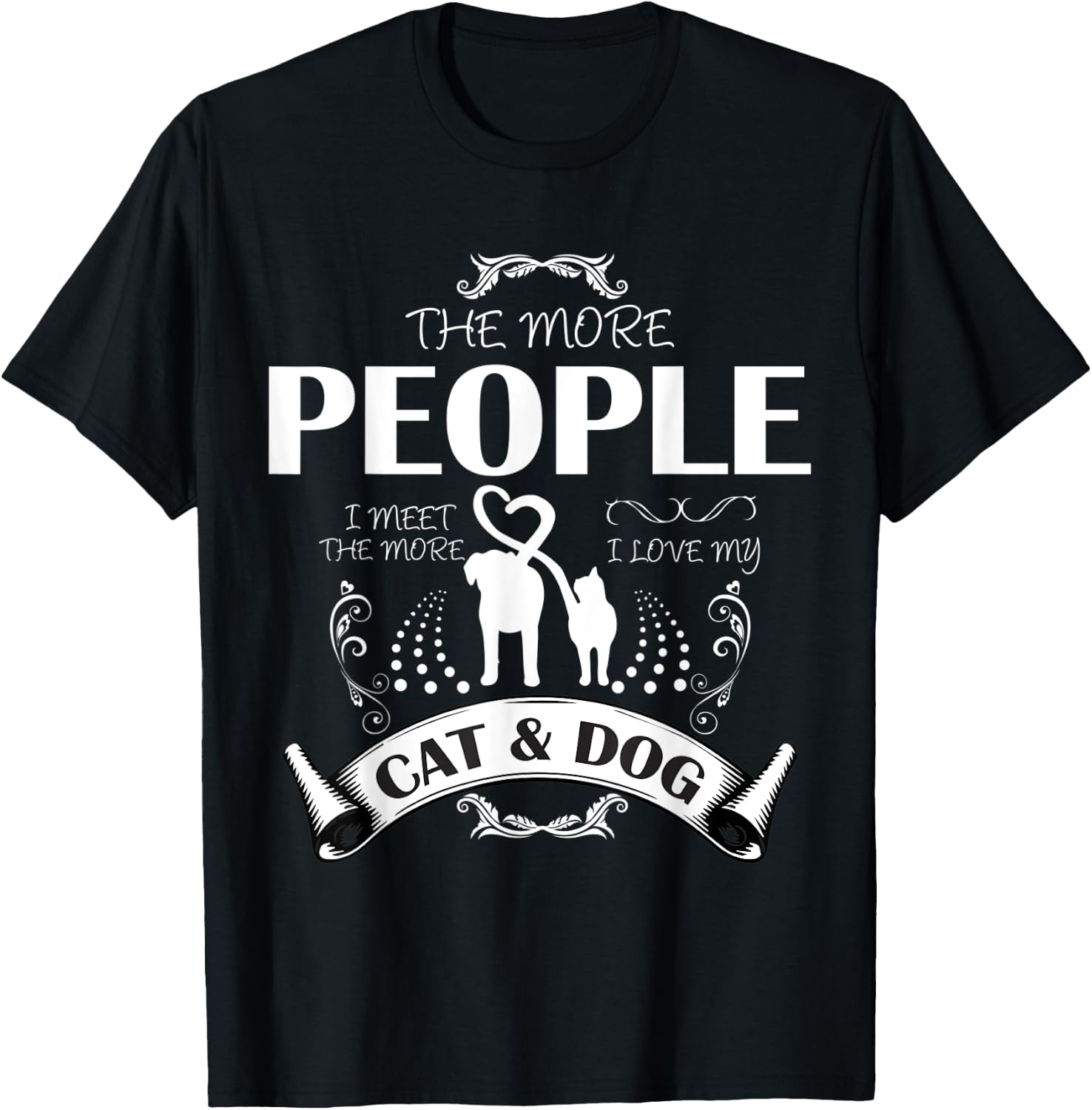 THE MORE PEOPLE I MEET THE MORE I LIKE MY CAT AND DOG Women T-Shirt - T-Shirt | Black