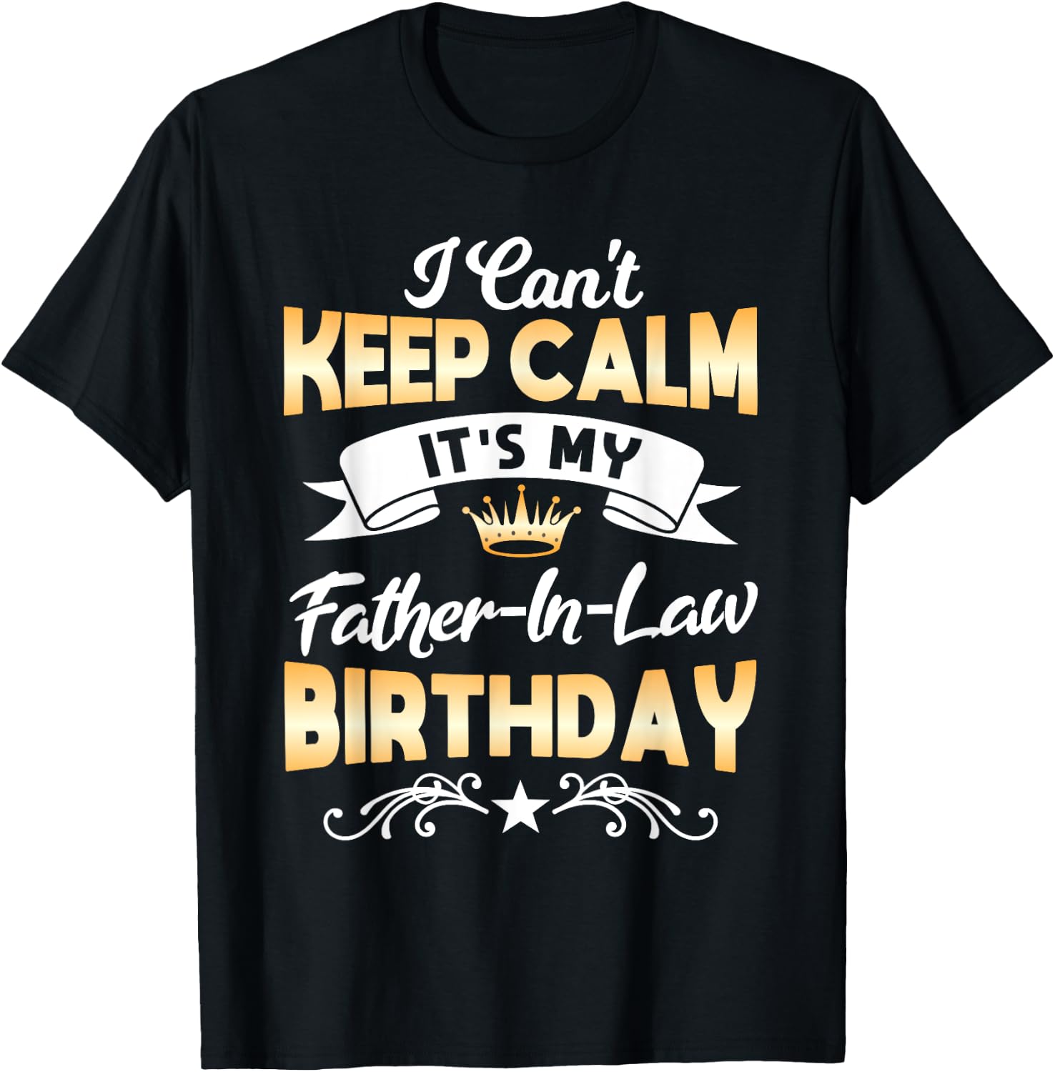 It's My Father-in-Law Birthday Shirt I Can't Keep Calm Party T-Shirt - T-Shirt | Black