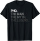 PhD The Man Myth Legend Gift T-Shirt - T-Shirt | Black