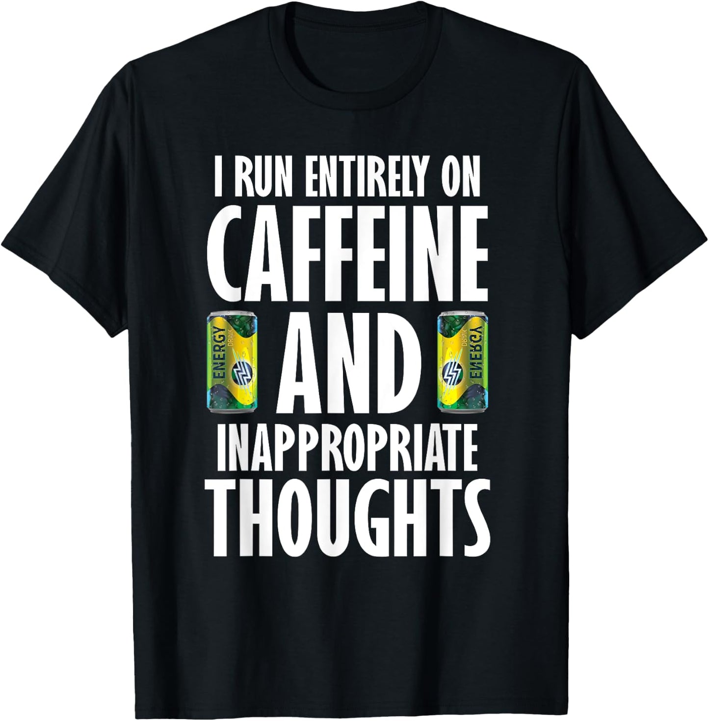 Inappropriate Funny Caffeine Addict Energy Drinks T-Shirt - T-Shirt | Black