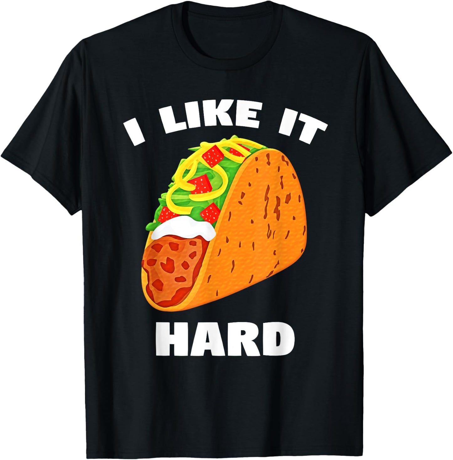 I Like It Hard Shell Taco Dirty Funny Saying Adult Humor T-Shirt - T-Shirt | Black