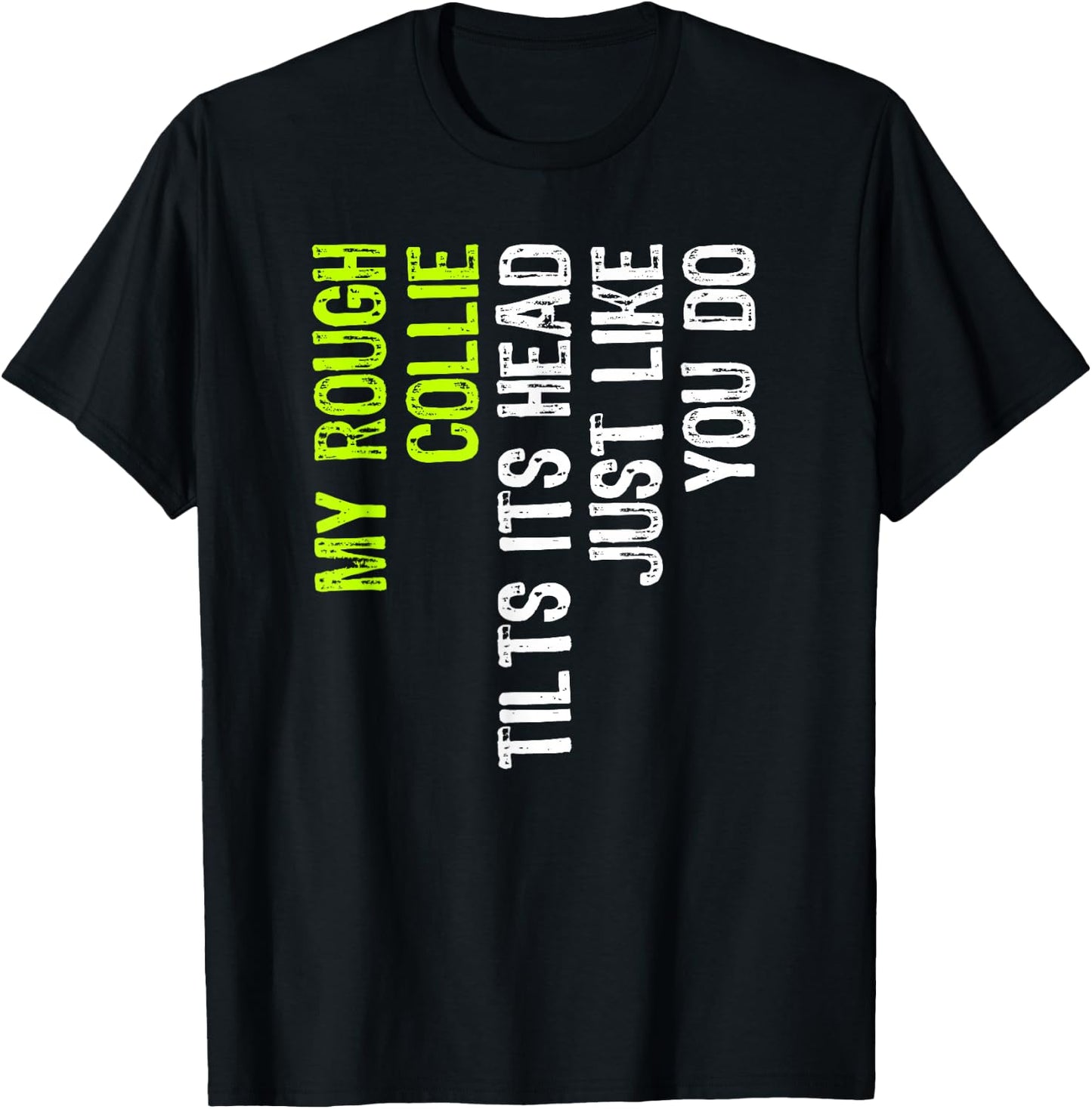 My Rough Collie Tilts Its Head Just Like You Do Dog Lover T-Shirt - T-Shirt | Black