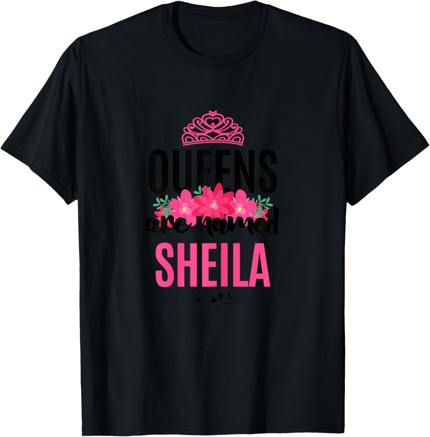 Queens Are Named Sheila Gift Pink Flower Custom Name B-Day T-Shirt - T-Shirt | Black