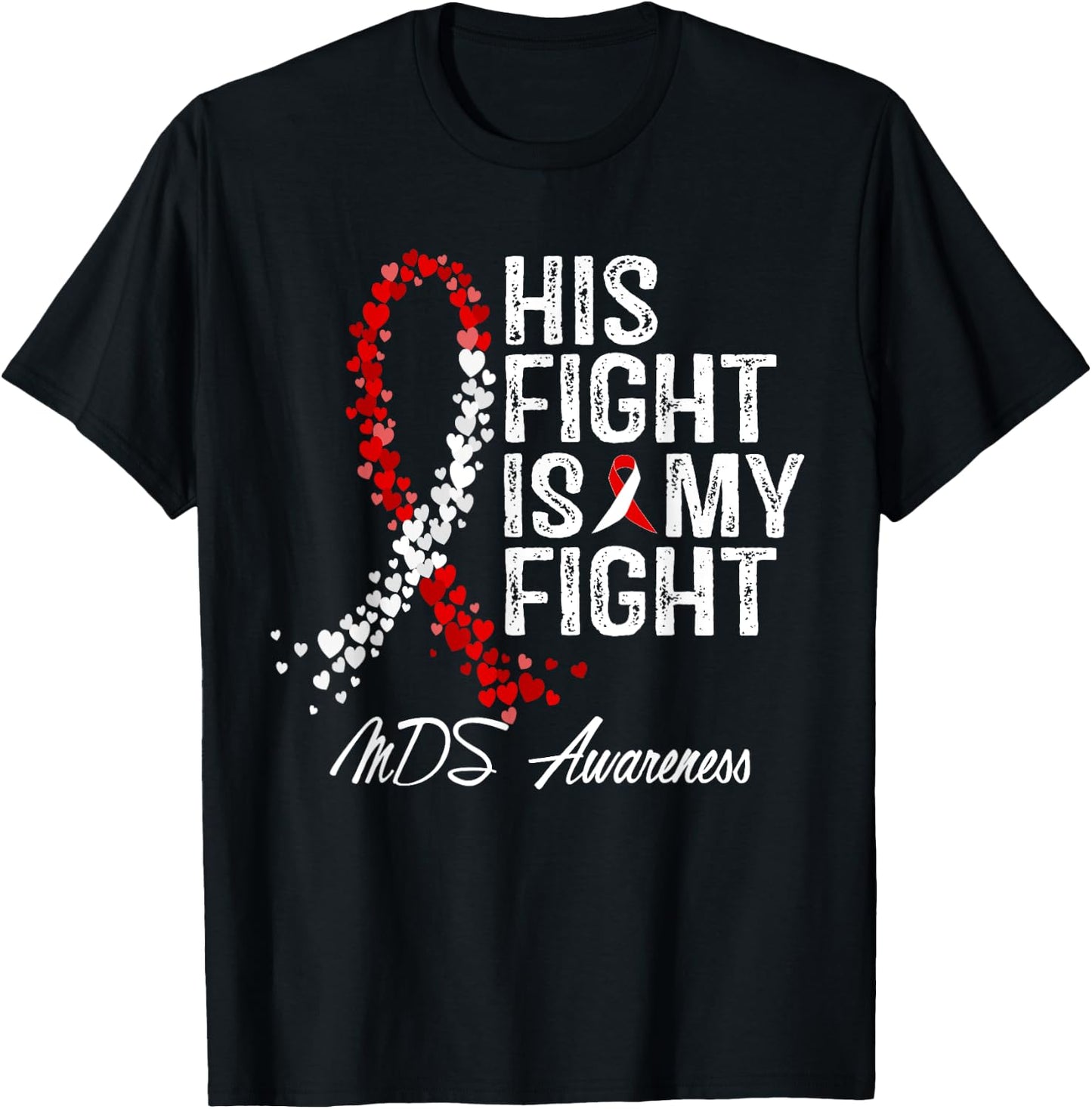 His Fight Is My Fight Myelodysplastic Syndrome MDS Awareness T-Shirt - T-Shirt | Black