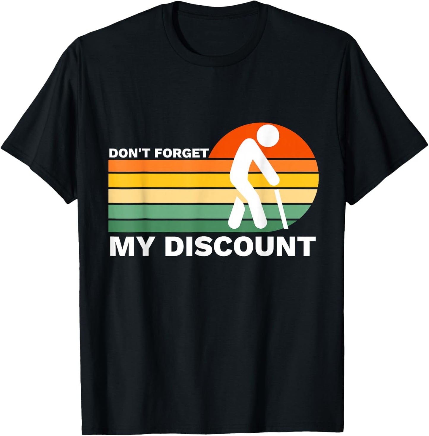 Don't Forget My Discount Funny Old People Gag Gift T-Shirt - T-Shirt | Black