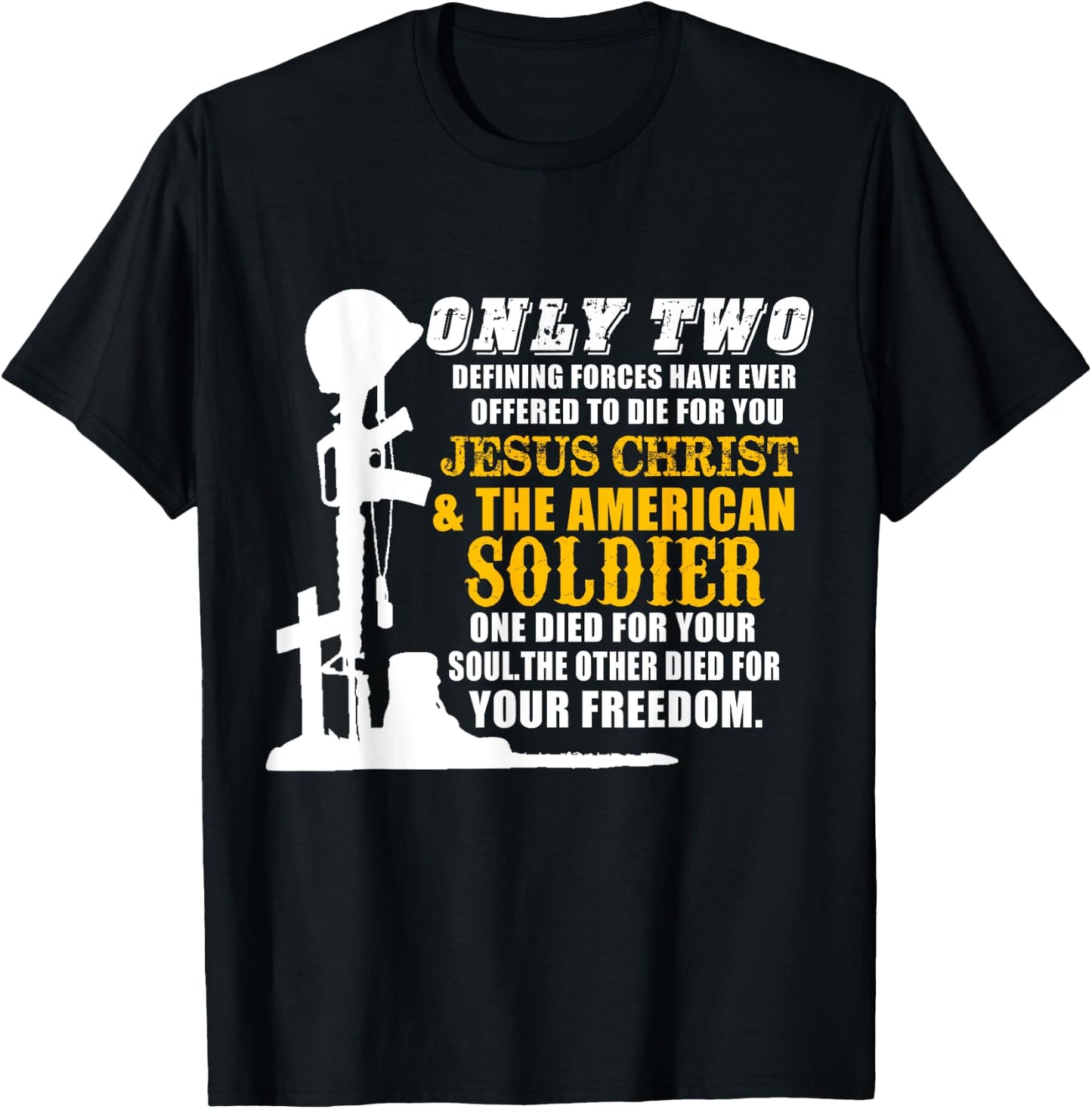Jesus Die For Your Soul Soldiers For Your Freedom T-Shirt - T-Shirt | Black