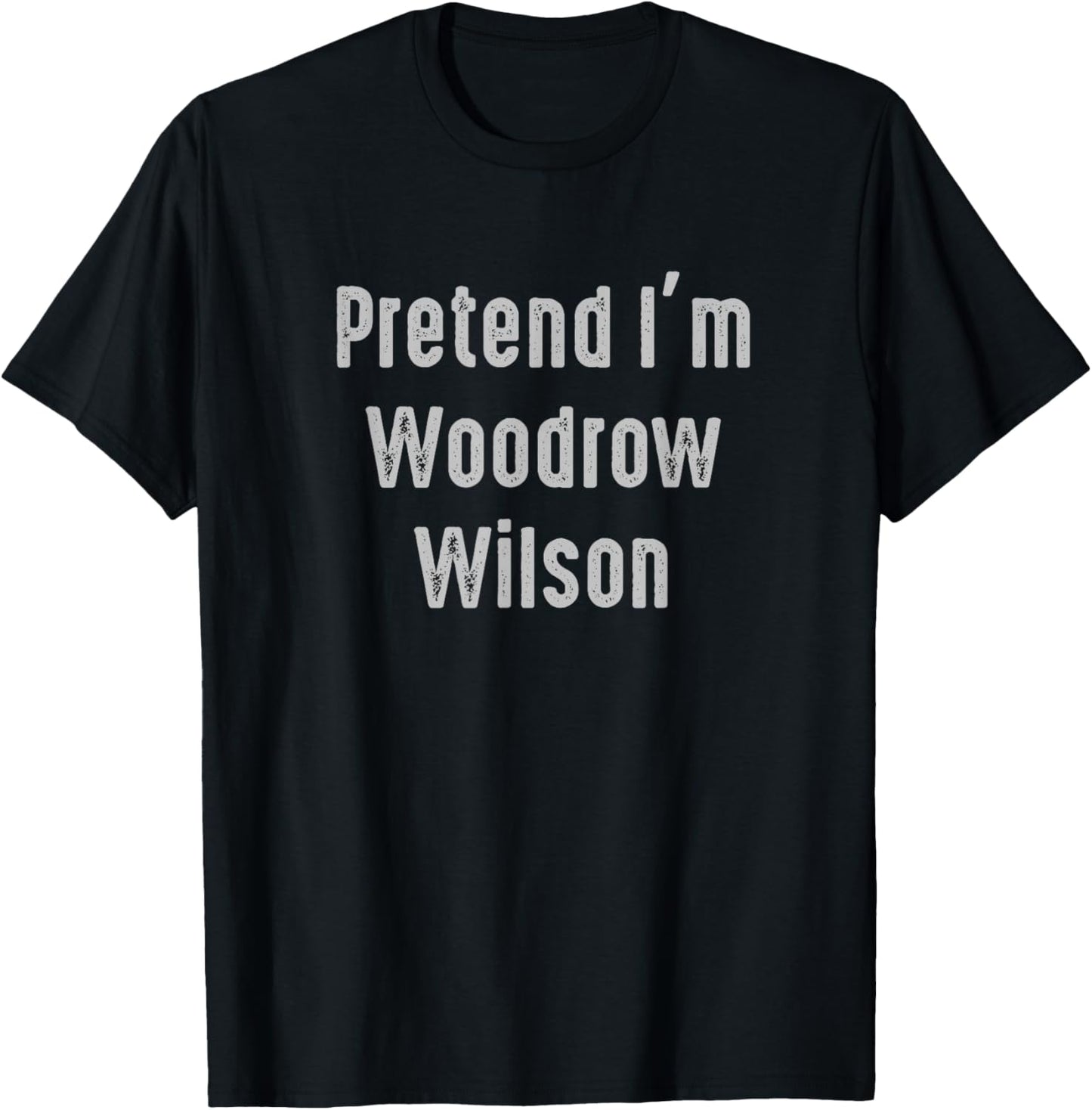 Pretend I'm Woodrow Wilson United States president T-Shirt - T-Shirt | Black