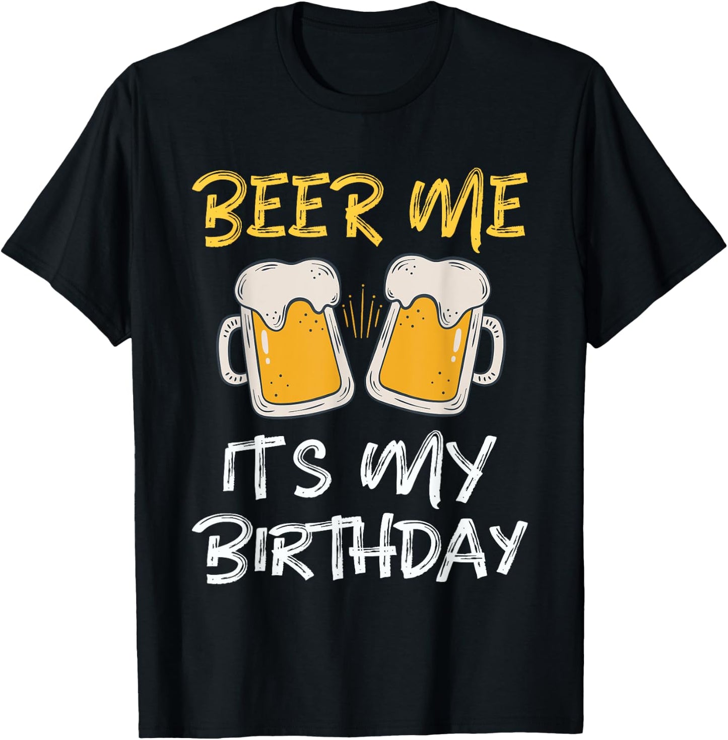 Beer Me It's My Birthday B-day Beer Lover Party T-Shirt - T-Shirt | Black