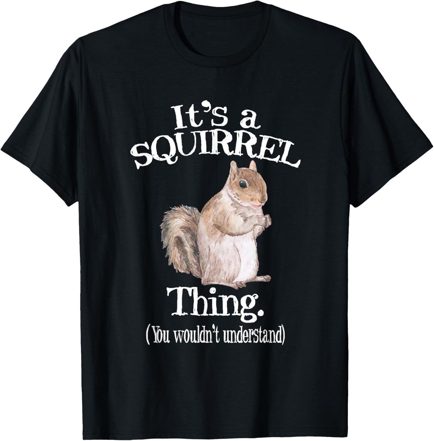 It's a Squirrel thing - Funny Animal Of The Forest Squirrel T-Shirt - T-Shirt | Black