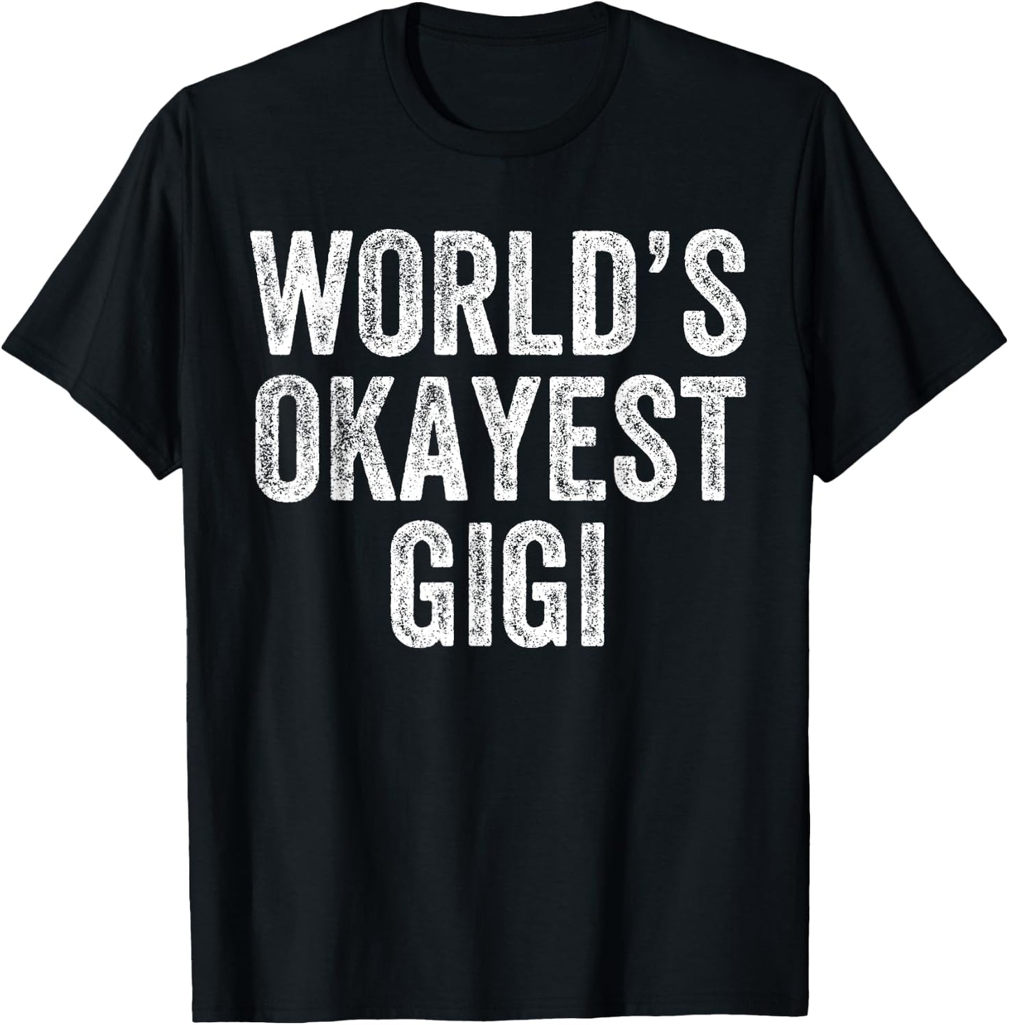 World's Okayest Gigi Funny Grandma Joke Mom Mother's Day T-Shirt - T-Shirt | Black