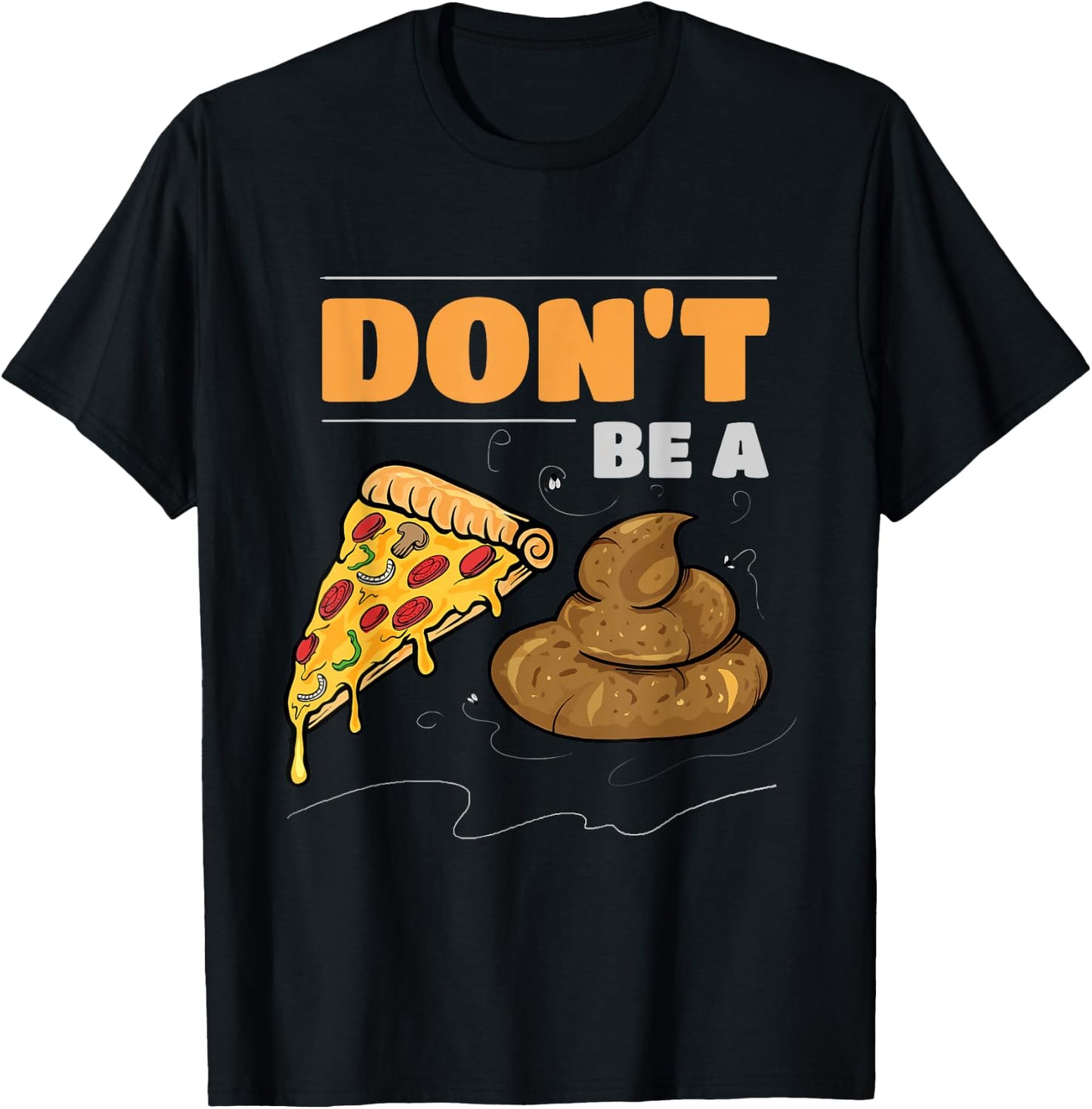 Don't Be A Pizza Poop Funny Gag T-Shirt - T-Shirt | Black