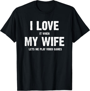 I Love It When My Wife Lets Me Play Video Games T-Shirt - T-Shirt | Black