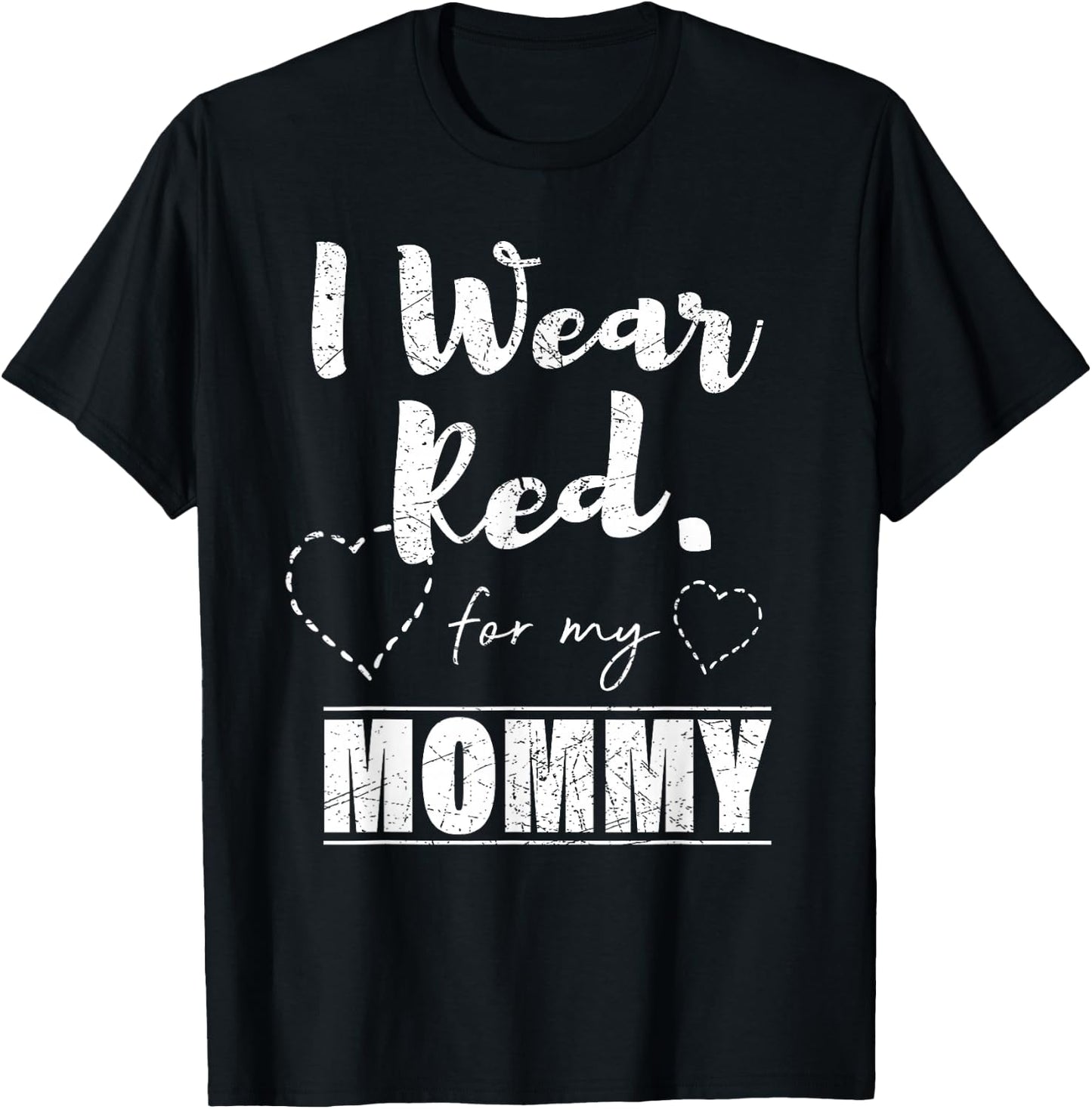I Wear Red for my Mommy , Heart Disease Awareness Gift T-Shirt - T-Shirt | Black