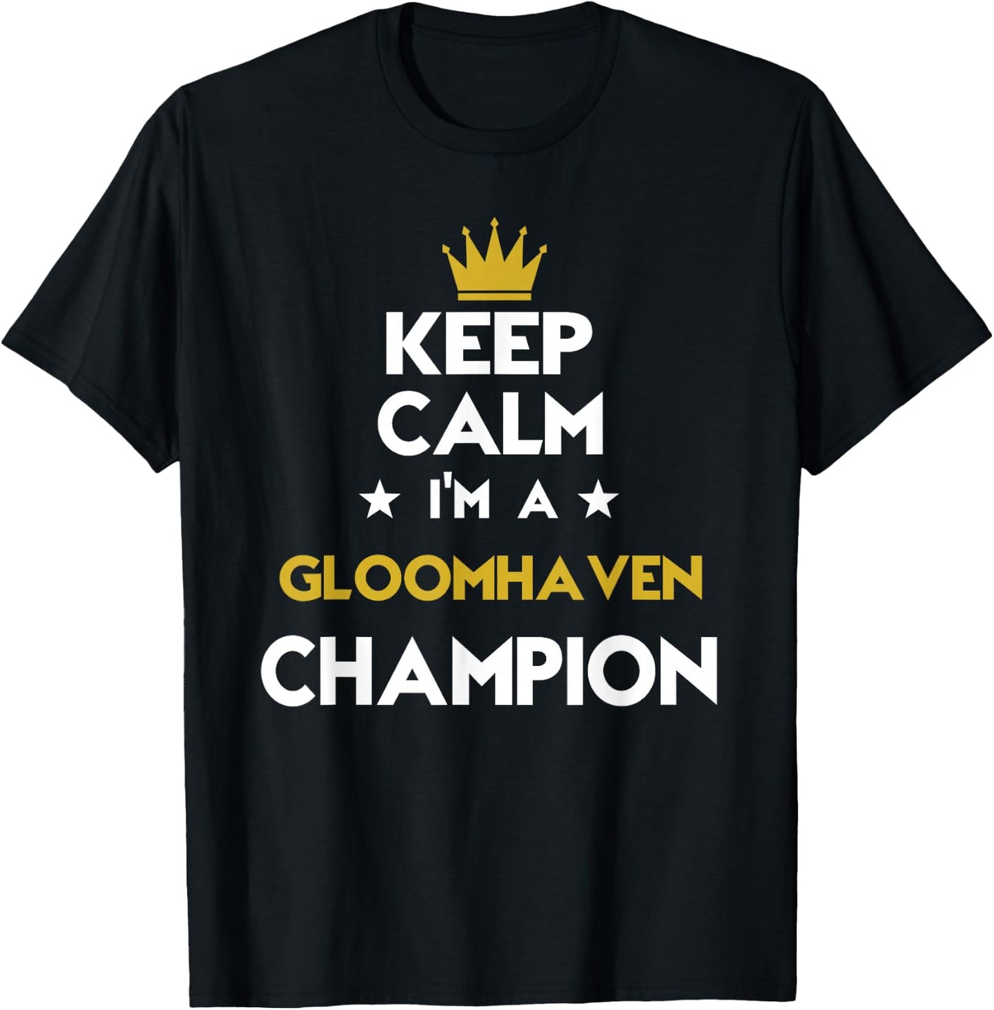 Keep Calm I'm A Gloomhaven Champion Funny Sport Hobby Legend T-Shirt - T-Shirt | Black