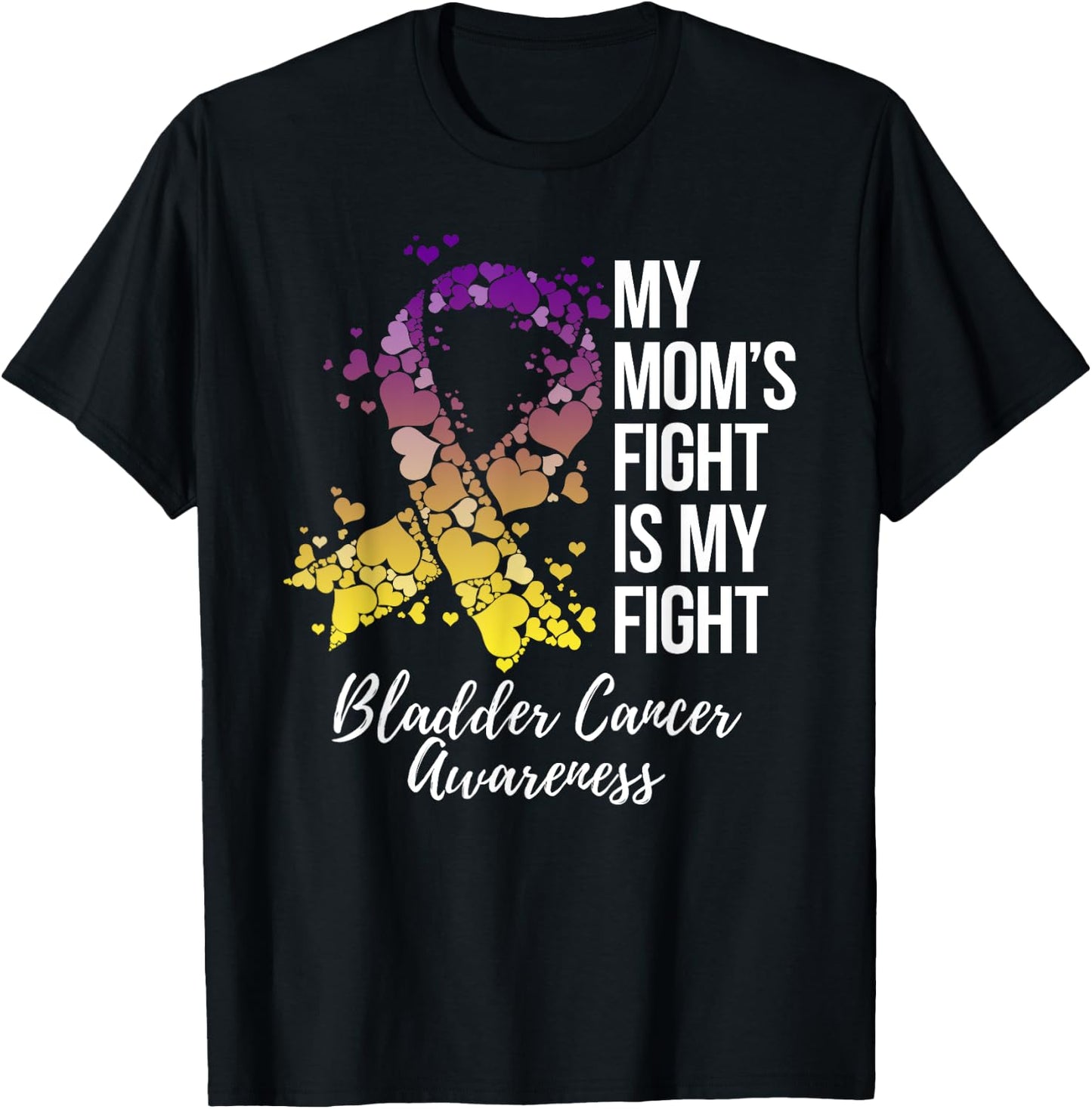 My Mom’s Fight Is My Fight Bladder Cancer Awareness T-Shirt - T-Shirt | Black