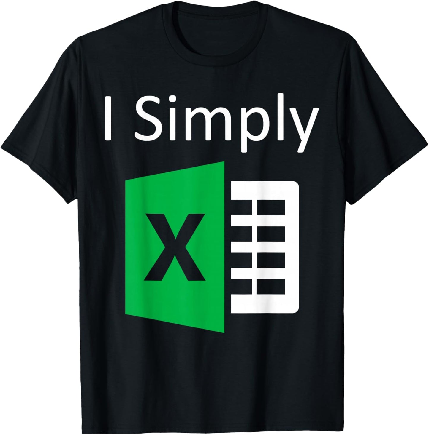 I Simply Excel Spreadsheet Funny I Excel in Spread Sheets T-Shirt - T-Shirt | Black