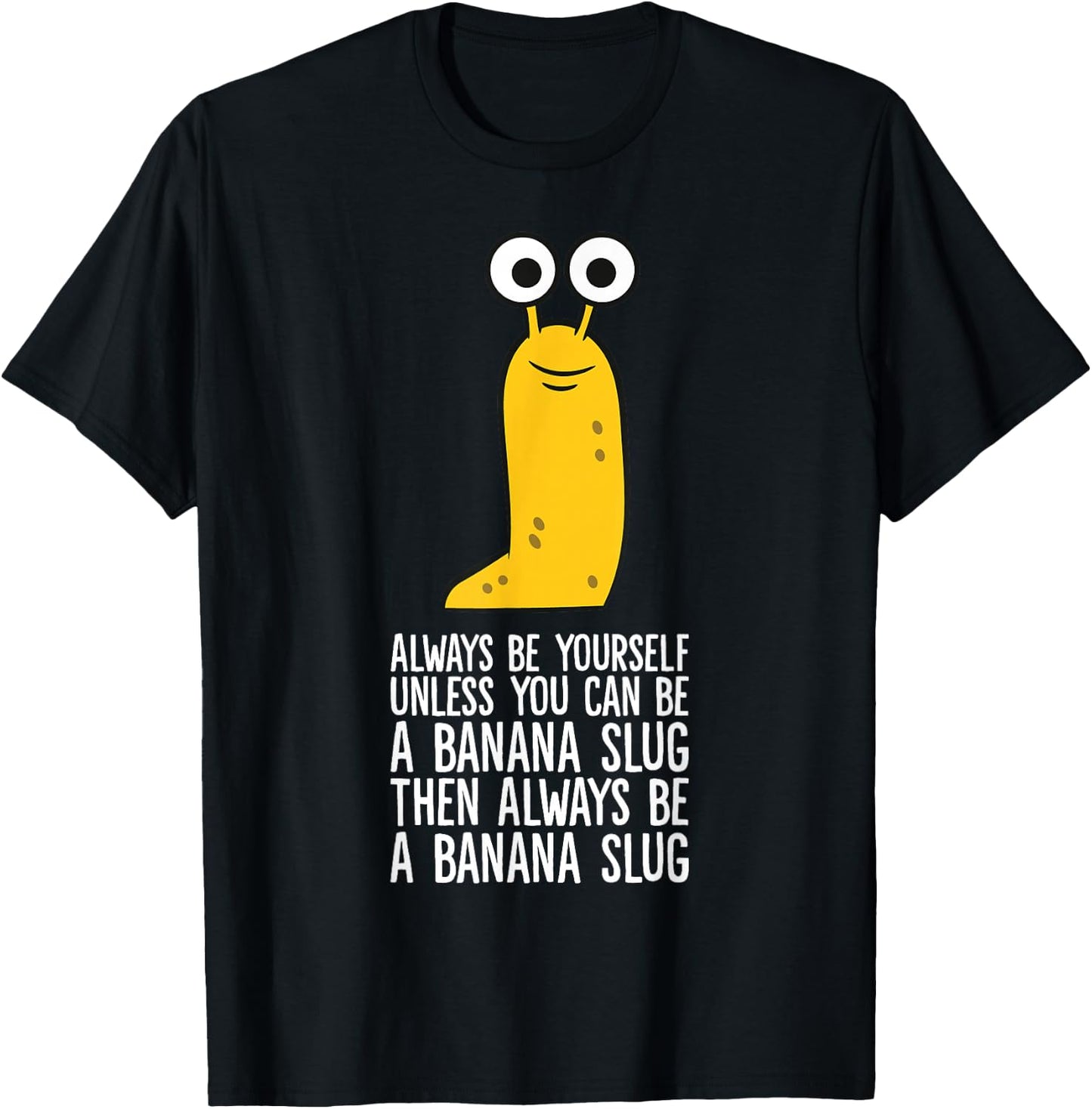 Always Be Yourself Unless You Can Be A Banana Slug T-Shirt - T-Shirt | Black