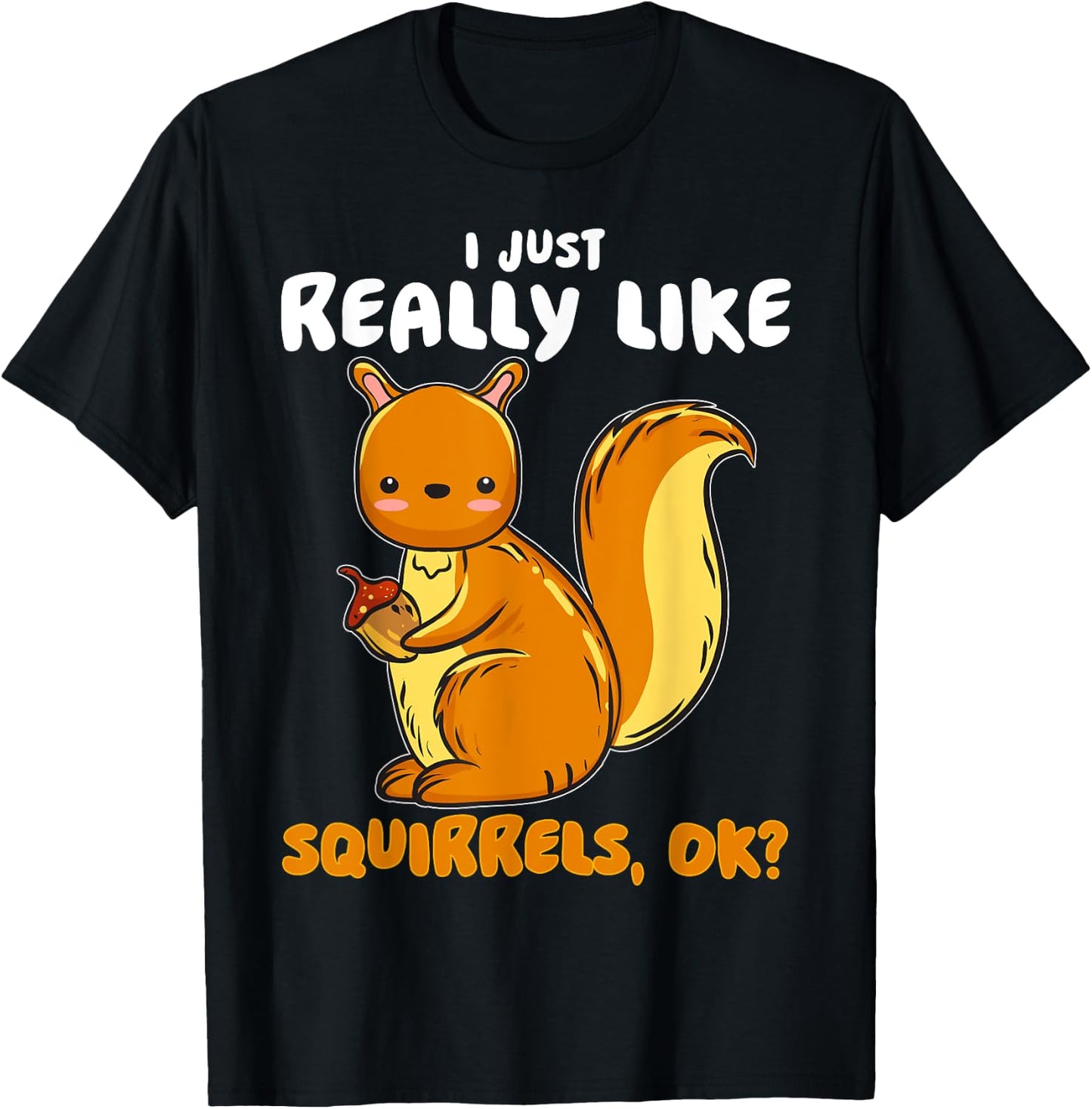 I Just Really Like Squirrels Ok Pet Owner Lover Rescue T-Shirt - T-Shirt | Black