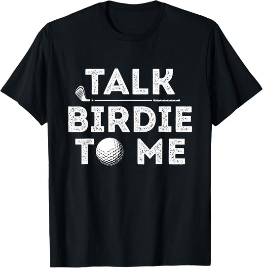 Talk Birdie To Me - Funny Golf Player Pun Golfer T-Shirt - T-Shirt | Black