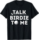 Talk Birdie To Me - Funny Golf Player Pun Golfer T-Shirt - T-Shirt | Black