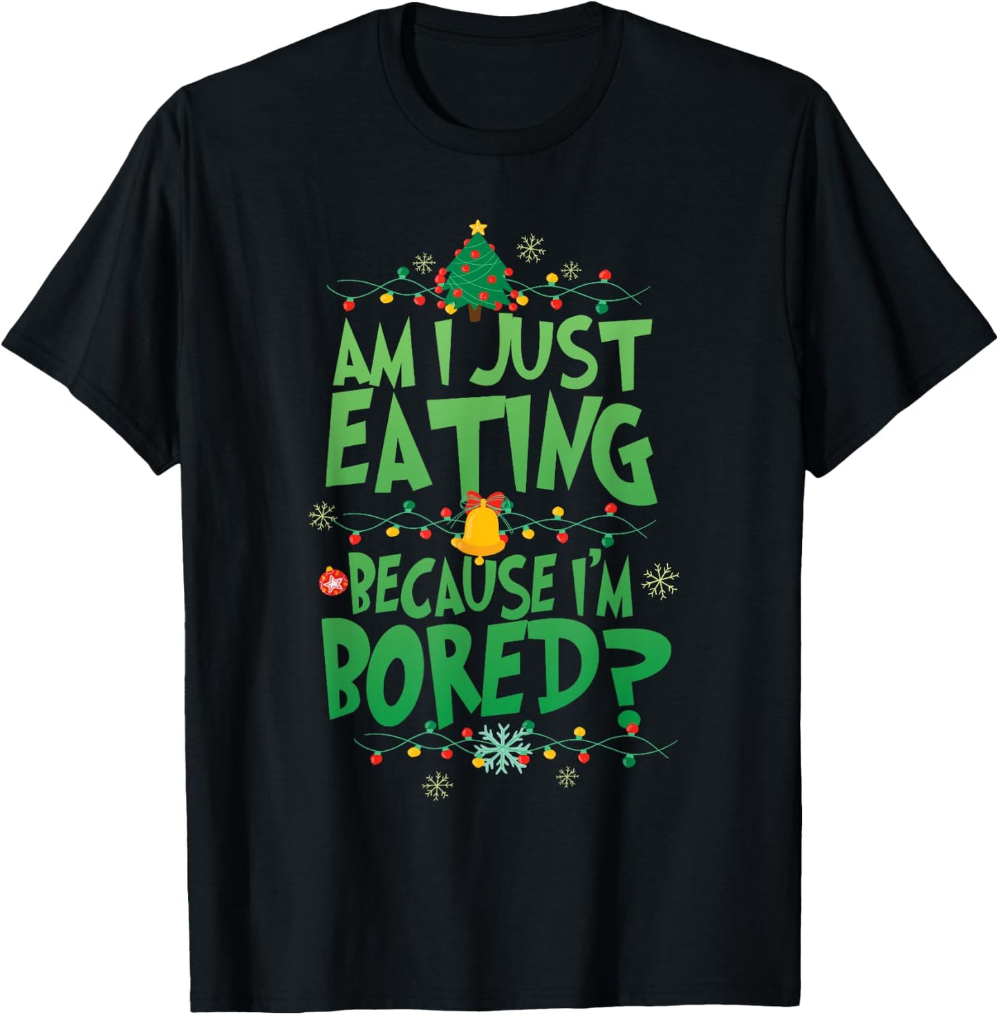 Am I Just Eating Because I'm Bored Funny Christmas Movie T-Shirt - T-Shirt | Black