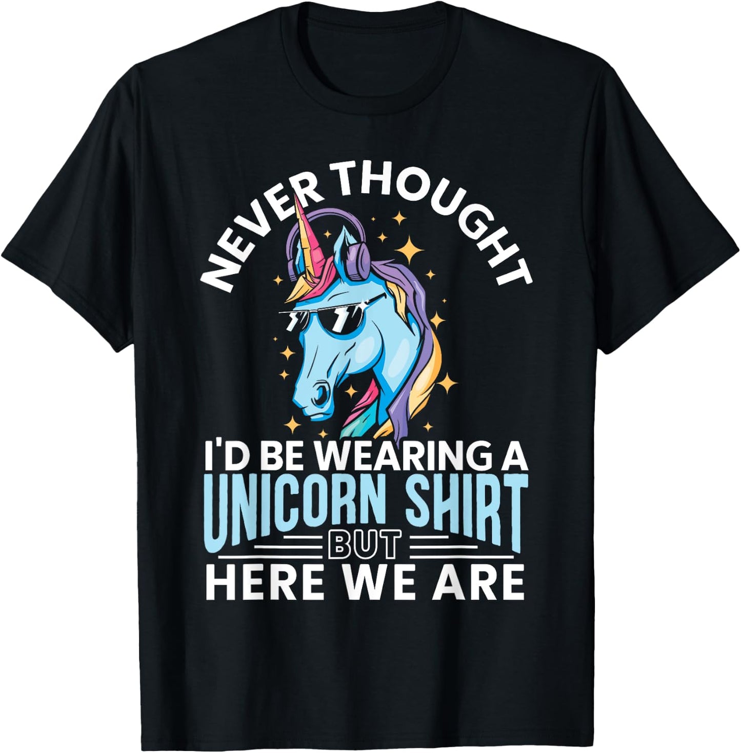 Never Thought I'd Be Wearing A Unicorn Shirt Funny Unicorn T-Shirt - T-Shirt | Black