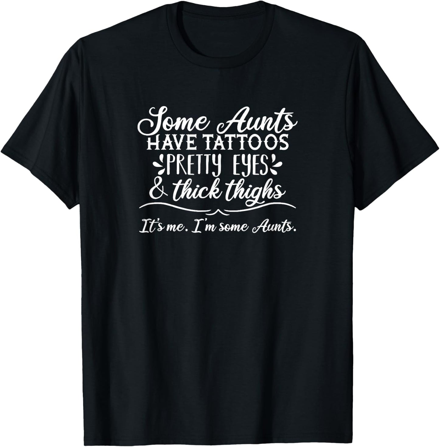 Funny Inked Auntie Apparel Some Aunts Have Tattoos, Pretty Eyes & Thick Thighs Women's Black T-Shirt - T-Shirt | Black