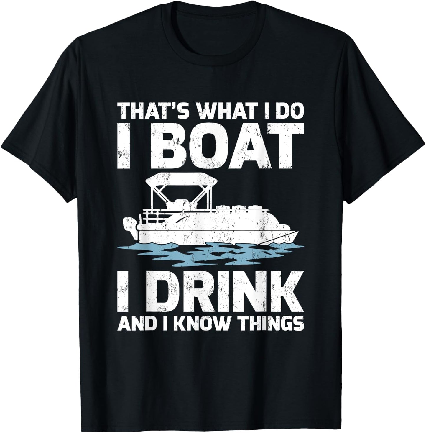 Funny That's What I Do I Boat I Drink And I Know Things T-Shirt - T-Shirt | Black