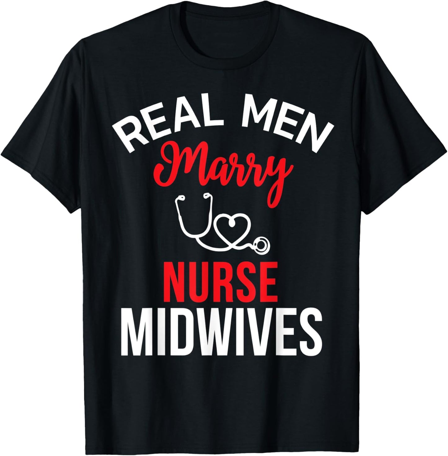 Real Men Marry Nurse Midwives Husband's Nurse Shirt T-Shirt - T-Shirt | Black