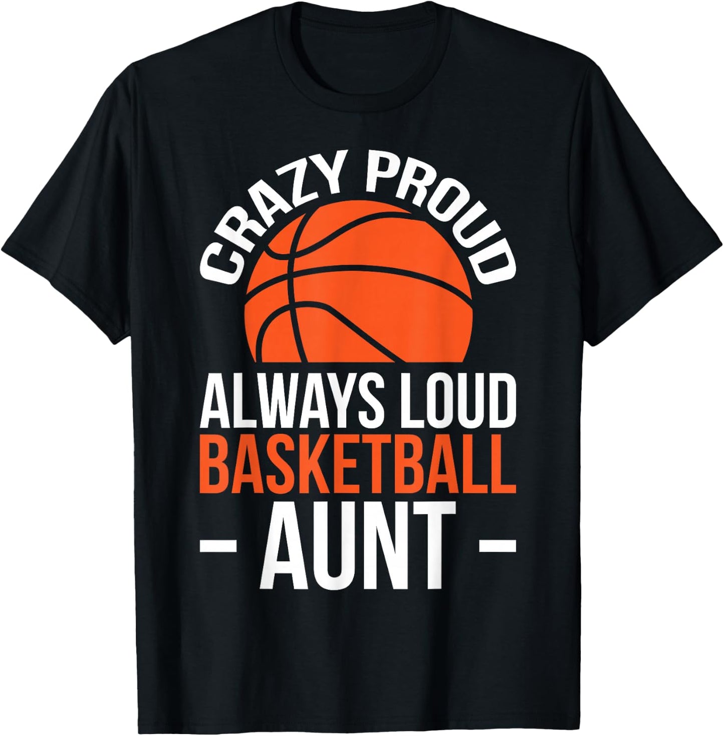Crazy Proud Always Loud Basketball Aunt T-Shirt - T-Shirt | Black