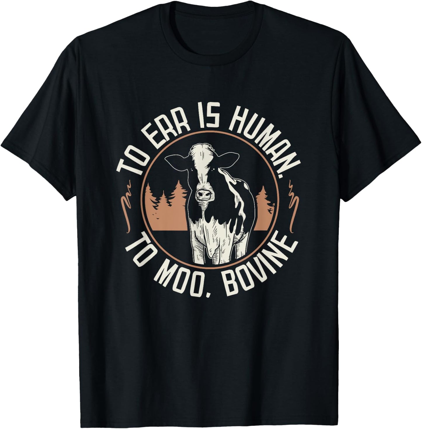 To Err is Human to Moo, Bovine I Farm Quote I Farmer T-Shirt - T-Shirt | Black