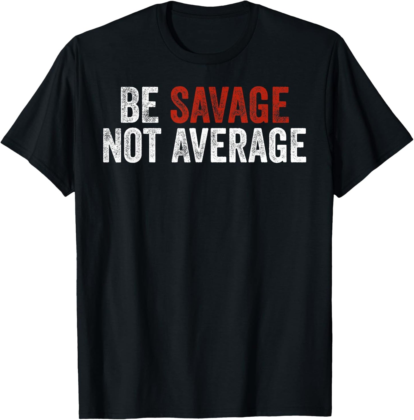 Be Savage Not Average Shirt - Be Savage Not Average T-Shirt - T-Shirt | Black