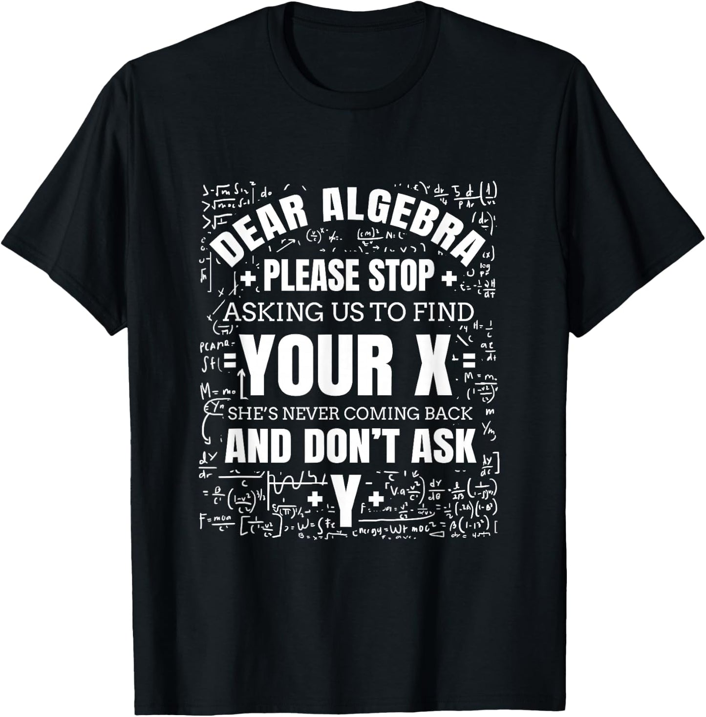 Dear Algebra Please Stop Asking Us To find Your X T-Shirt - T-Shirt | Black