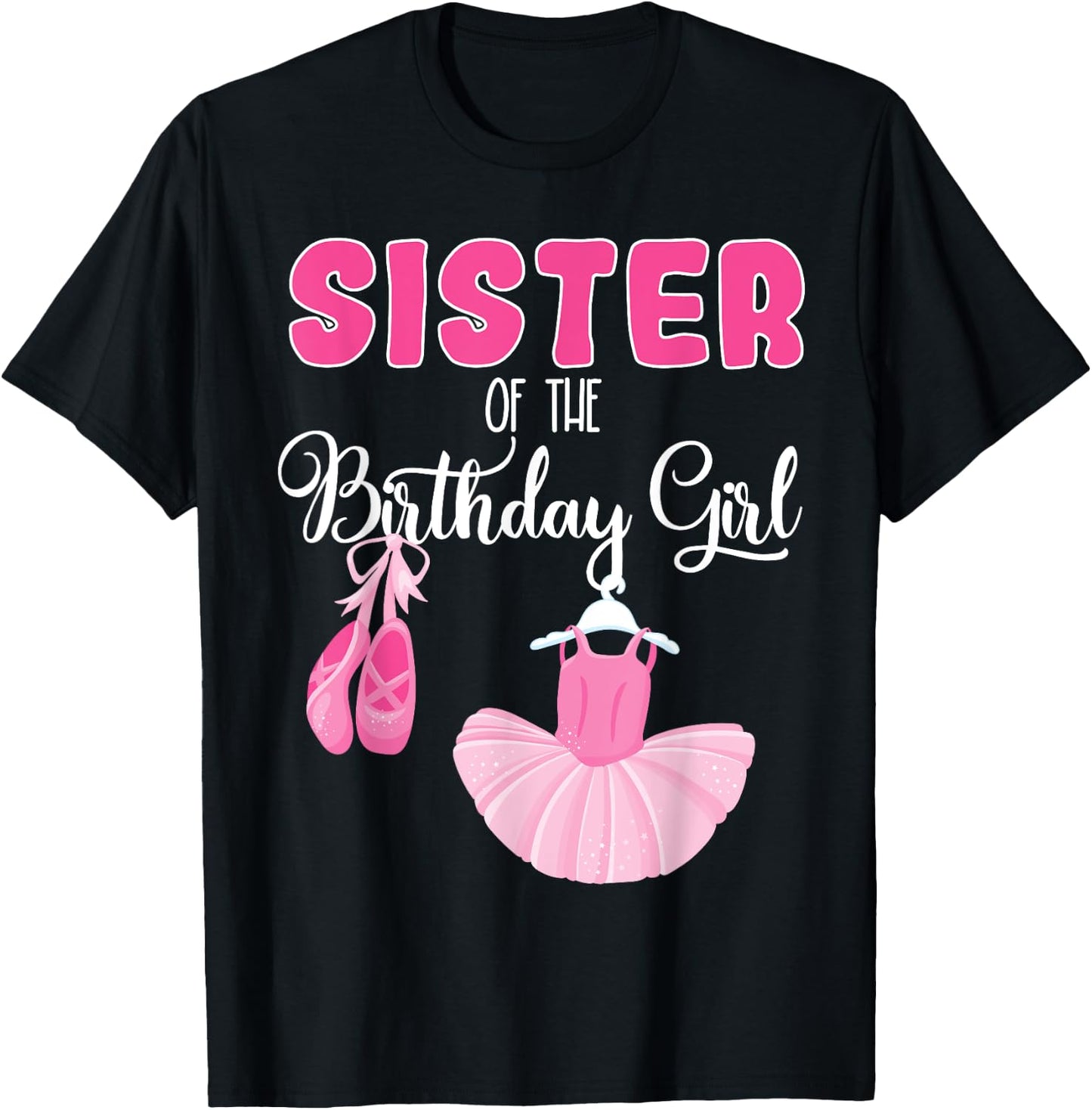 Sister of the Birthday Girl Ballerina Bday Ballet Dancer T-Shirt - T-Shirt | Black