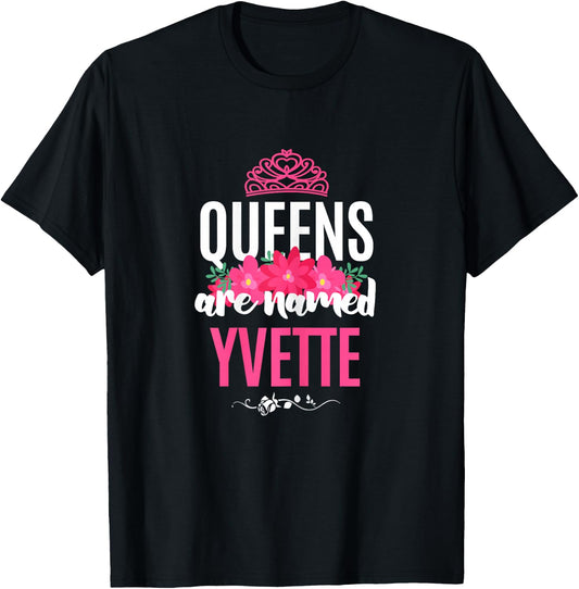 Queens Are Named Yvette Gift Pink Flower Custom Name B-Day T-Shirt - T-Shirt | Black