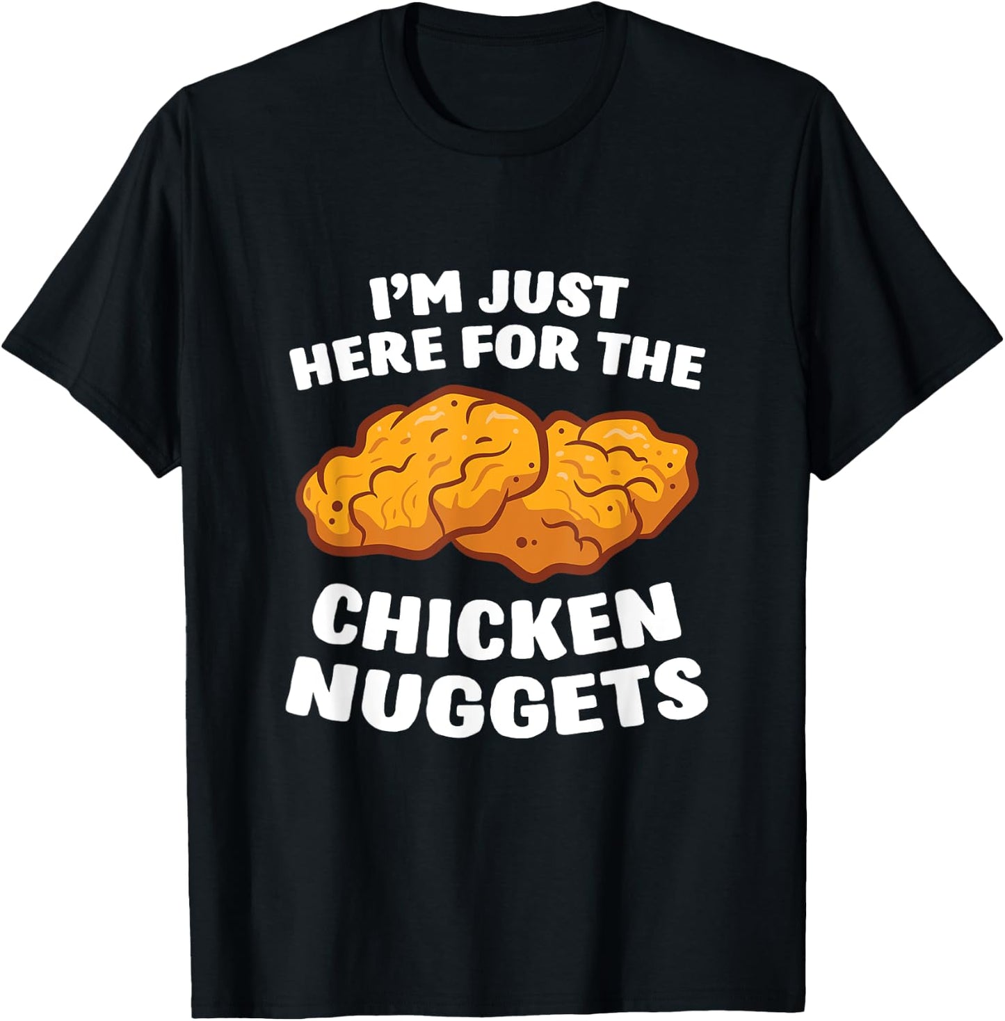 Chicken Nuggets Lover I'm Just Here For The Chicken Nuggets T-Shirt - T-Shirt | Black