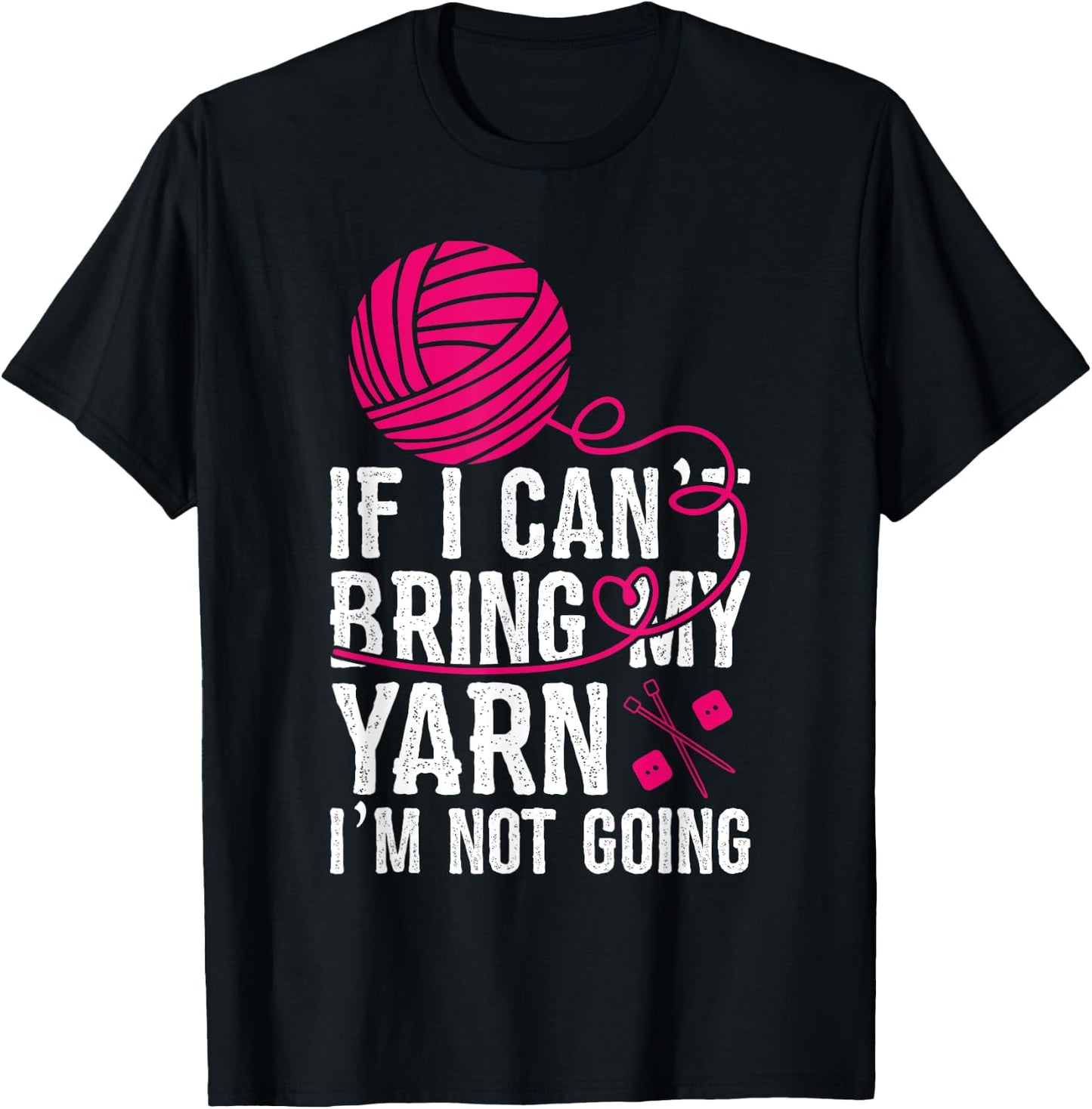 If I Can't Take My Yarn I'm Not Going Funny Crochet T-Shirt - T-Shirt | Black