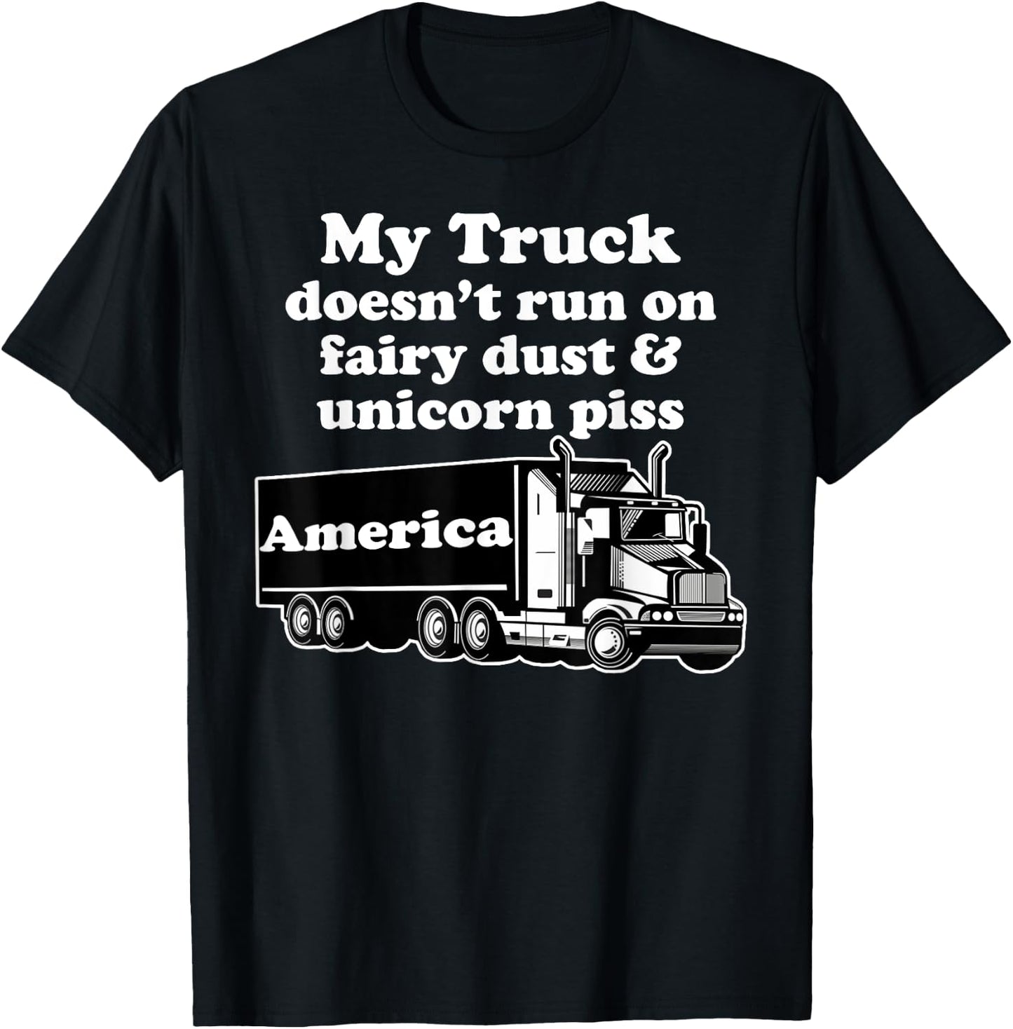 Truck Driver Funny My Truck Runs Fairy Dust Unicorn Piss T-Shirt - T-Shirt | Black