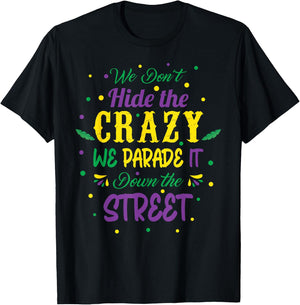 We Dont Hide The Crazy We Parade It Carnival Mardi Gras T-Shirt - T-Shirt | Black