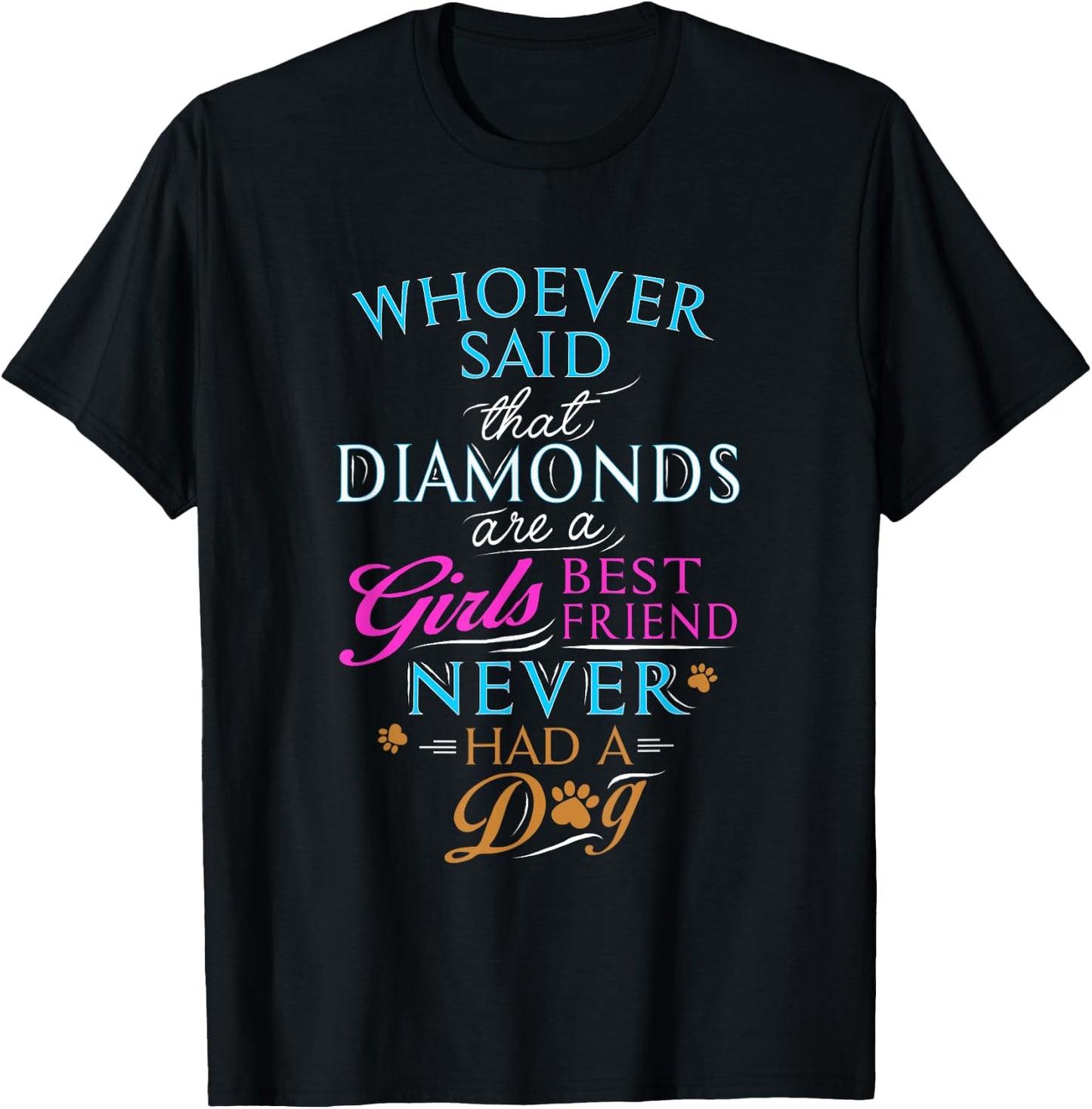 Whoever said diamonds are a girls' best friend, never had dog T-Shirt - T-Shirt | Black