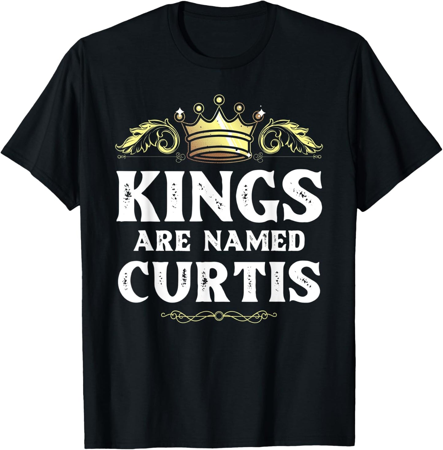 Kings Are Named CURTIS Gift Funny Personalized Name Joke Men T-Shirt - T-Shirt | Black