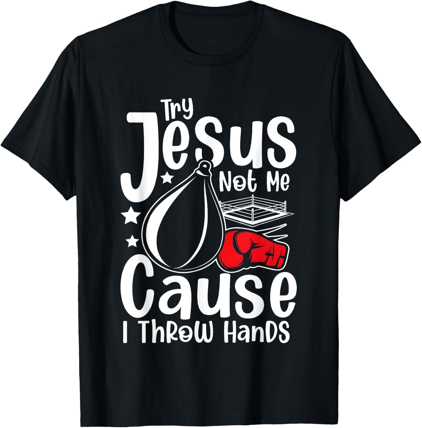 Try Jesus Not Me Cause I Throw Hands T-Shirt - T-Shirt | Black