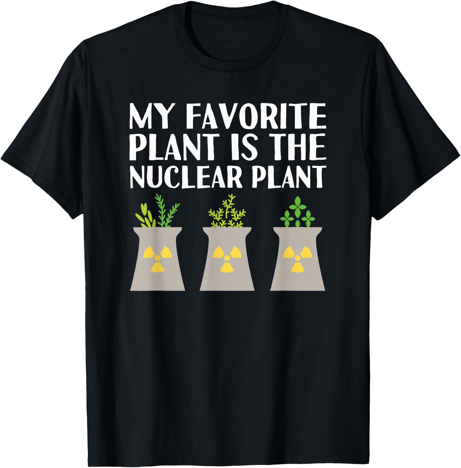 My favorite plant is the Nuclear Plant engineer pun T-Shirt - T-Shirt | Black