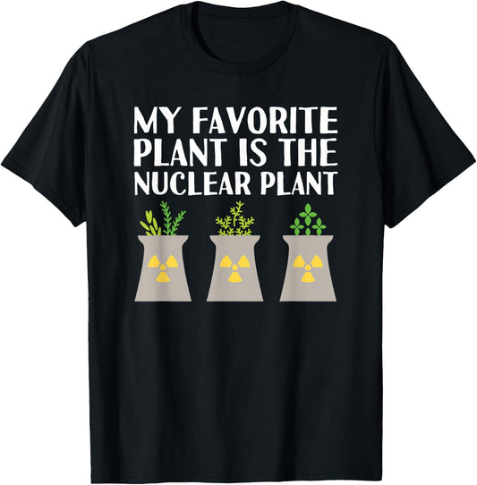My favorite plant is the Nuclear Plant engineer pun T-Shirt - T-Shirt | Black